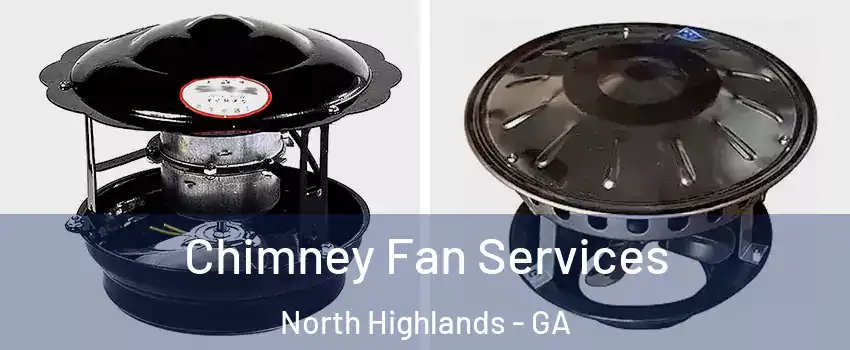 Chimney Fan Services North Highlands - GA