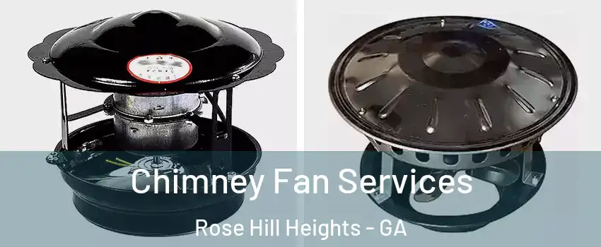 Chimney Fan Services Rose Hill Heights - GA