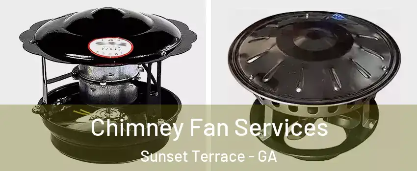 Chimney Fan Services Sunset Terrace - GA