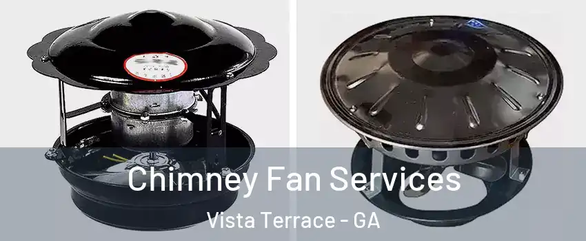 Chimney Fan Services Vista Terrace - GA