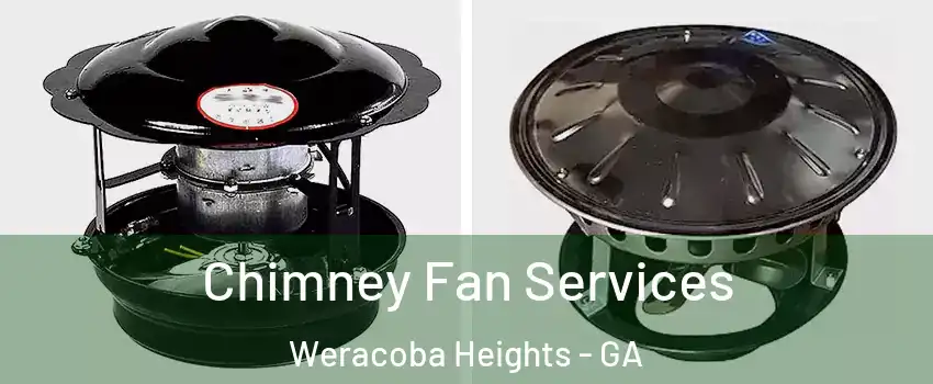 Chimney Fan Services Weracoba Heights - GA