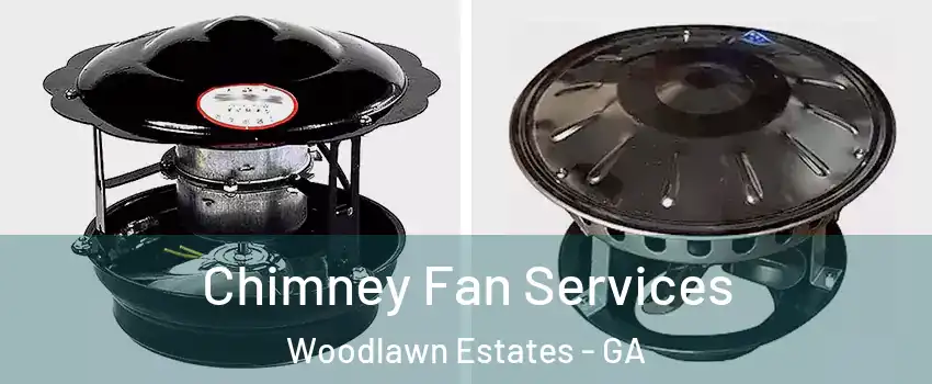 Chimney Fan Services Woodlawn Estates - GA