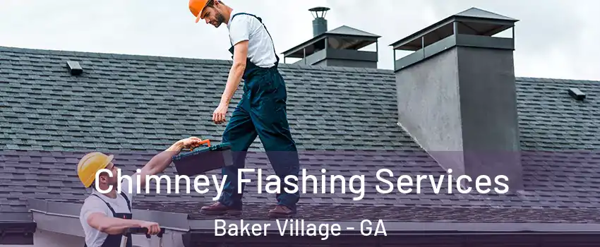 Chimney Flashing Services Baker Village - GA