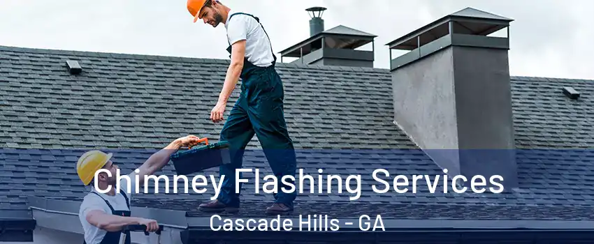 Chimney Flashing Services Cascade Hills - GA