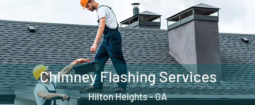 Chimney Flashing Services Hilton Heights - GA