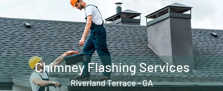 Chimney Flashing Services Riverland Terrace - GA