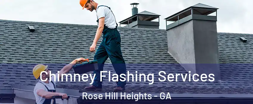 Chimney Flashing Services Rose Hill Heights - GA