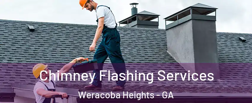 Chimney Flashing Services Weracoba Heights - GA