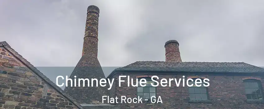 Chimney Flue Services Flat Rock - GA