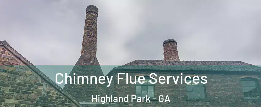 Chimney Flue Services Highland Park - GA
