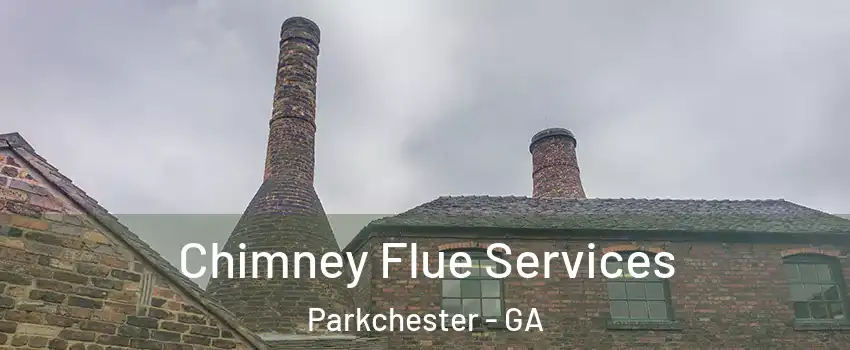 Chimney Flue Services Parkchester - GA