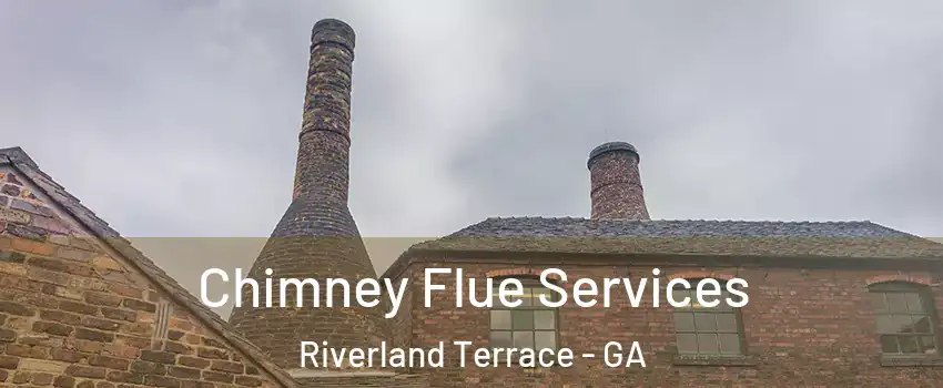 Chimney Flue Services Riverland Terrace - GA
