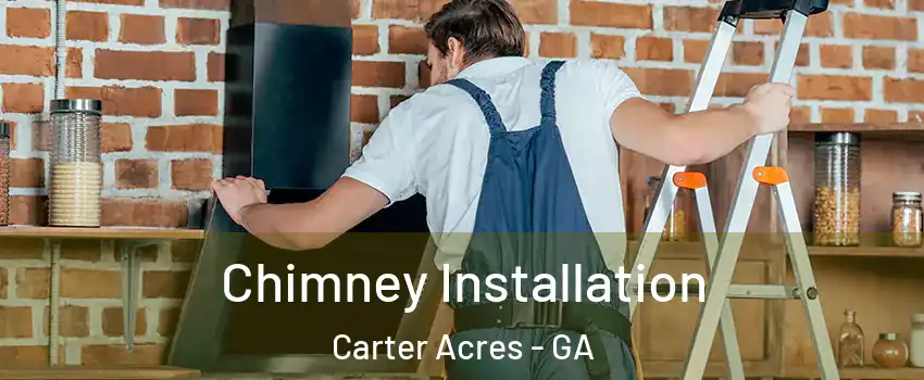 Chimney Installation Carter Acres - GA