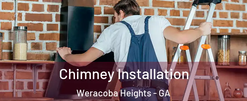 Chimney Installation Weracoba Heights - GA