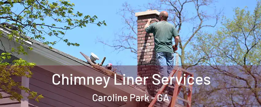 Chimney Liner Services Caroline Park - GA