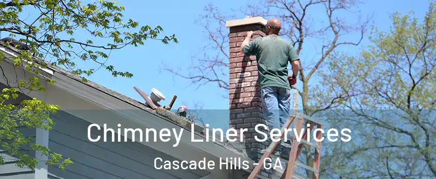 Chimney Liner Services Cascade Hills - GA