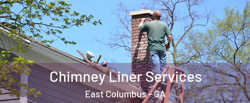 Chimney Liner Services East Columbus - GA