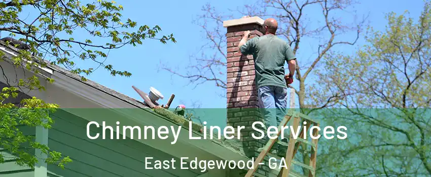 Chimney Liner Services East Edgewood - GA