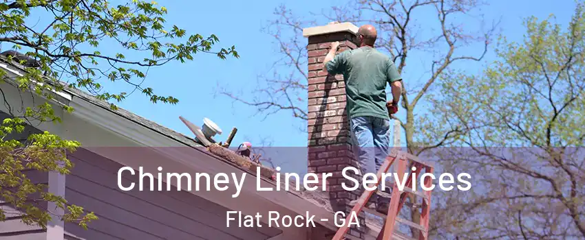 Chimney Liner Services Flat Rock - GA