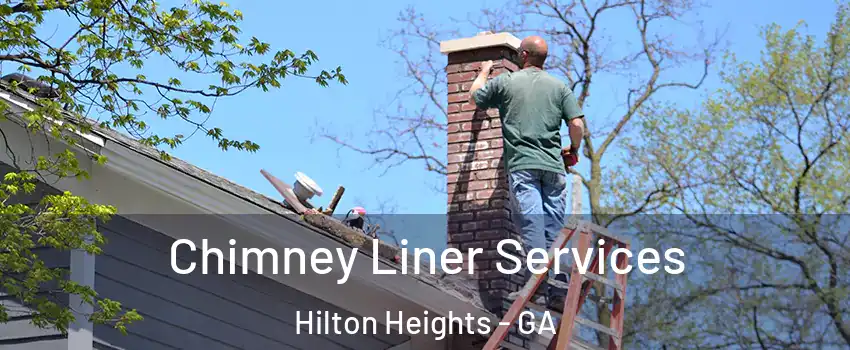 Chimney Liner Services Hilton Heights - GA