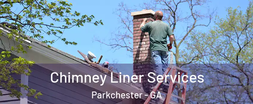 Chimney Liner Services Parkchester - GA