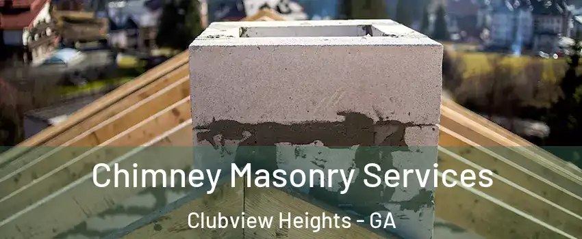 Chimney Masonry Services Clubview Heights - GA