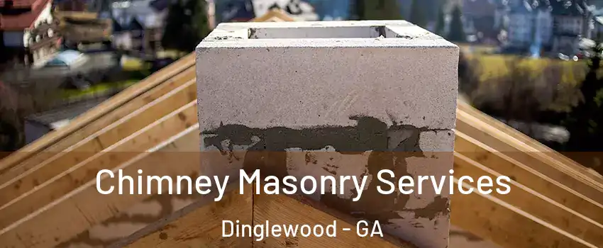 Chimney Masonry Services Dinglewood - GA