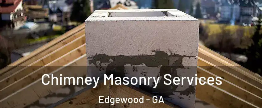 Chimney Masonry Services Edgewood - GA