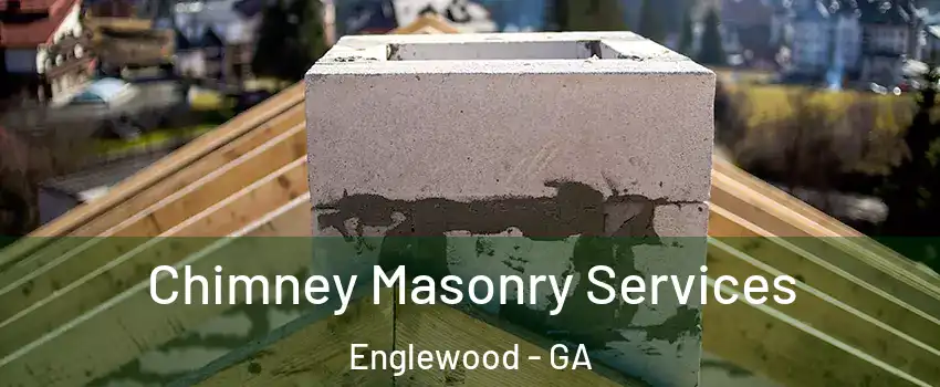 Chimney Masonry Services Englewood - GA
