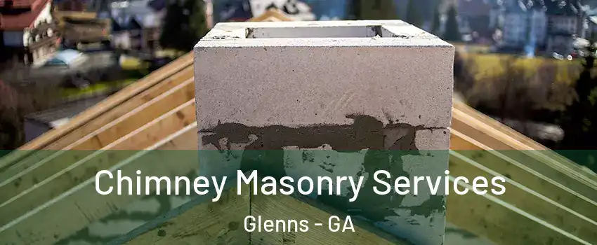 Chimney Masonry Services Glenns - GA