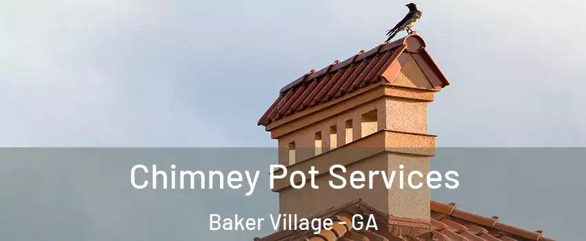 Chimney Pot Services Baker Village - GA