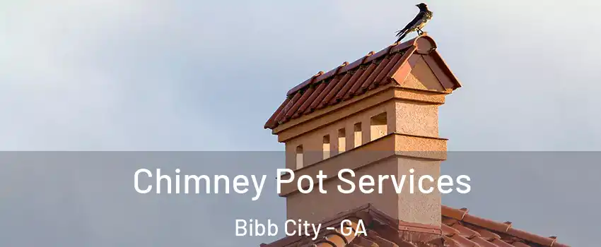 Chimney Pot Services Bibb City - GA