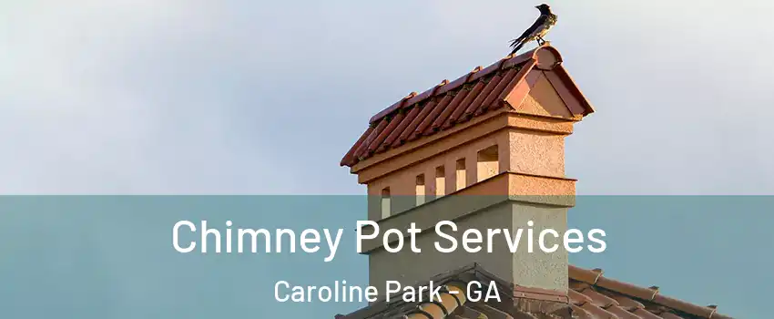 Chimney Pot Services Caroline Park - GA