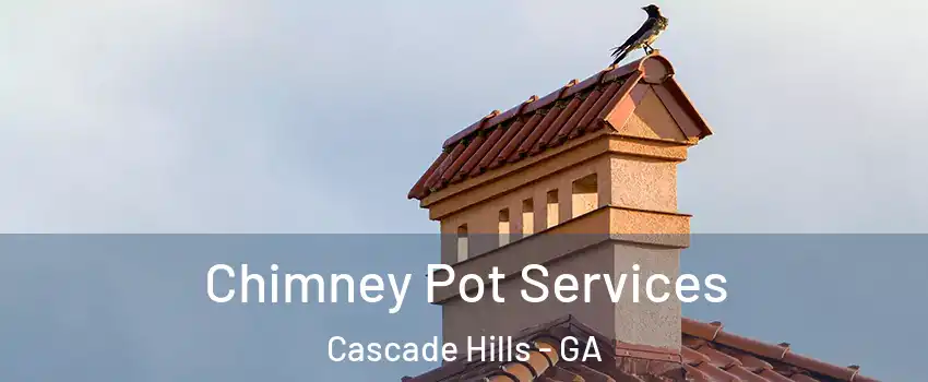 Chimney Pot Services Cascade Hills - GA