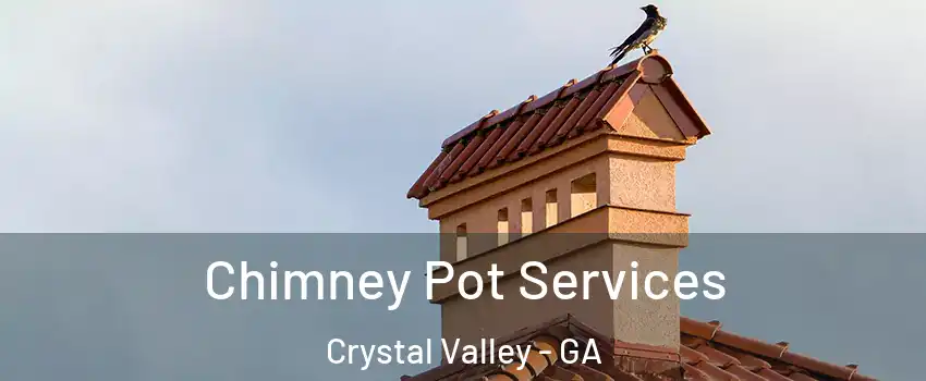 Chimney Pot Services Crystal Valley - GA