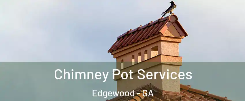 Chimney Pot Services Edgewood - GA