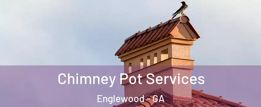 Chimney Pot Services Englewood - GA