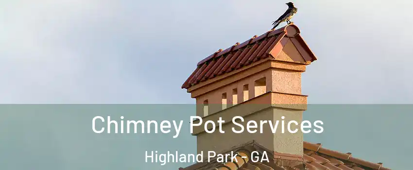 Chimney Pot Services Highland Park - GA