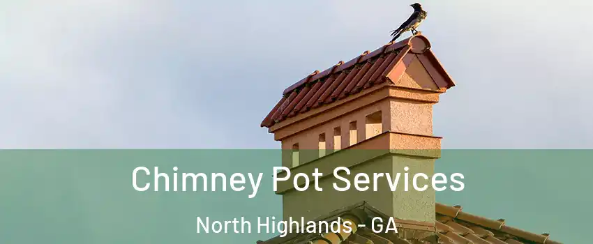 Chimney Pot Services North Highlands - GA