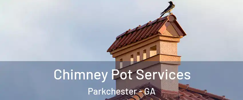 Chimney Pot Services Parkchester - GA