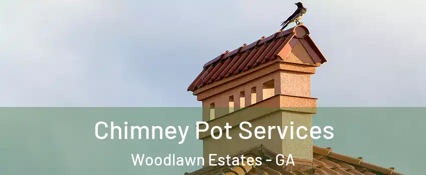 Chimney Pot Services Woodlawn Estates - GA