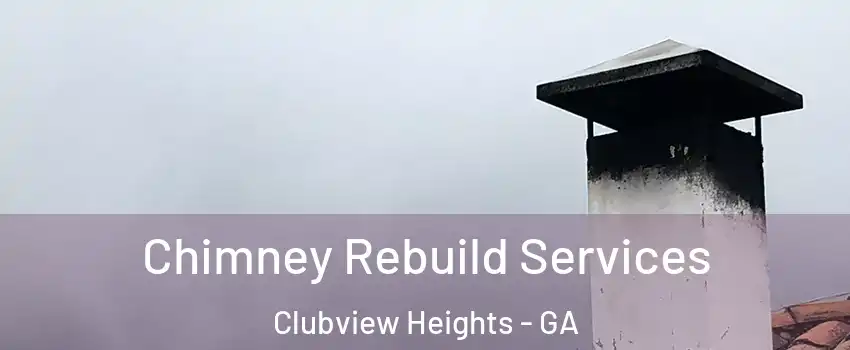 Chimney Rebuild Services Clubview Heights - GA
