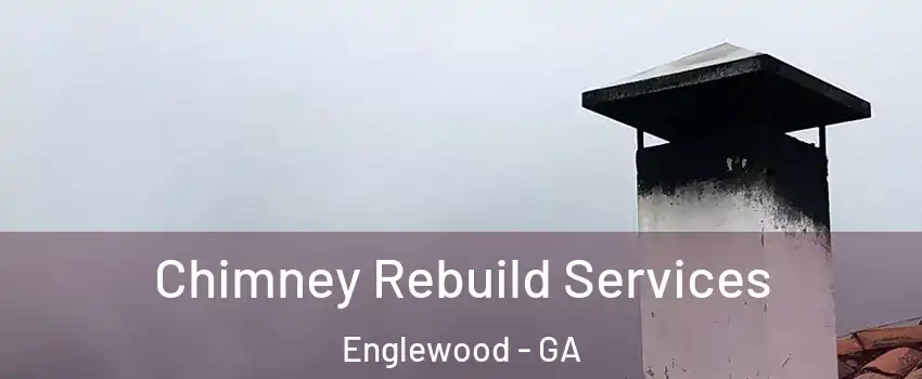 Chimney Rebuild Services Englewood - GA