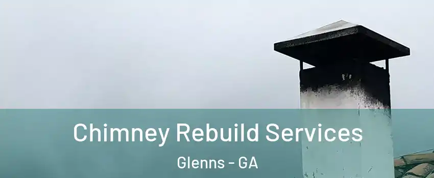 Chimney Rebuild Services Glenns - GA
