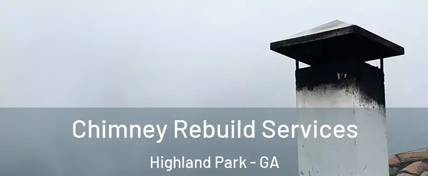 Chimney Rebuild Services Highland Park - GA
