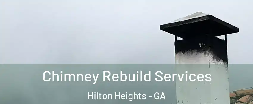 Chimney Rebuild Services Hilton Heights - GA