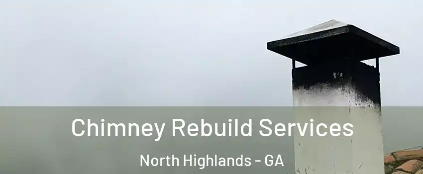 Chimney Rebuild Services North Highlands - GA