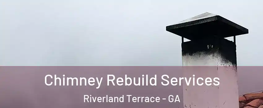 Chimney Rebuild Services Riverland Terrace - GA