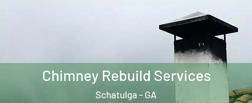 Chimney Rebuild Services Schatulga - GA