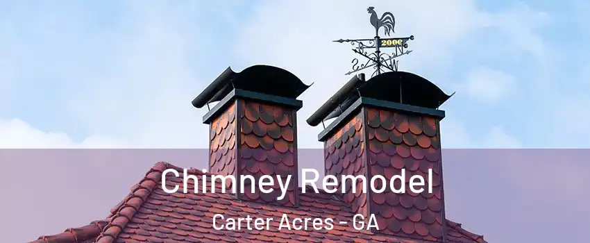 Chimney Remodel Carter Acres - GA
